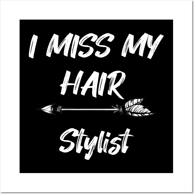 I miss my hair stylist - Funny Quarantine Quotes Wall Art by expressElya